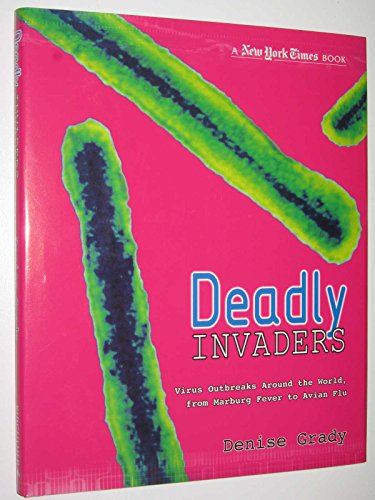 Deadly Invaders: Tracking Todays Global Viruses, from Marburg to the Avian Flu (New York Times) - Grady, Denise