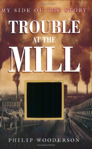 My Side of the Story: Trouble at the Mill (9780753413555) by Wooderson, Philip