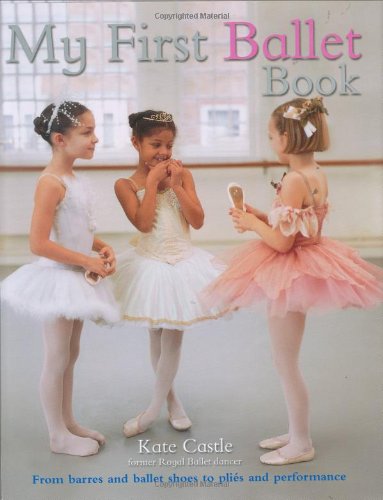 My First Ballet Book - Castle, Kate