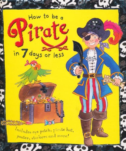 Beispielbild fr How to be a Pirate in 7 Days or Less zum Verkauf von Better World Books