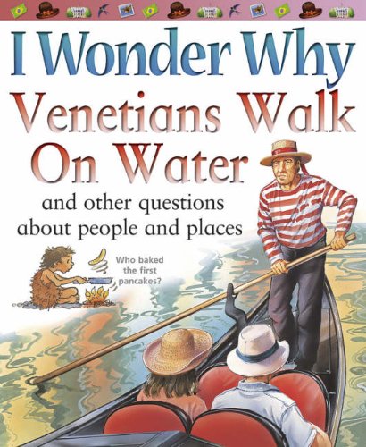9780753414361: I Wonder Why Venetians Walk on Water: And Other Questions About People and Places (I Wonder Why S.)