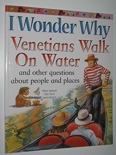 I Wonder Why Venetians Walk on Water: And Other Questions About People and Places (I Wonder Why): And Other Questions About People and Places (I Wonder Why) (9780753414361) by Various