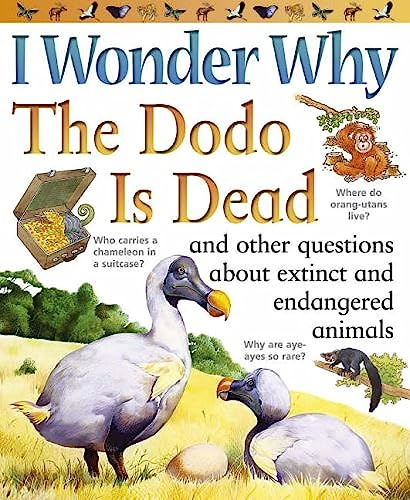 I Wonder Why the Dodo is Dead: And Other Questions About Extinct and Endangered Animals (I Wonder Why S.)