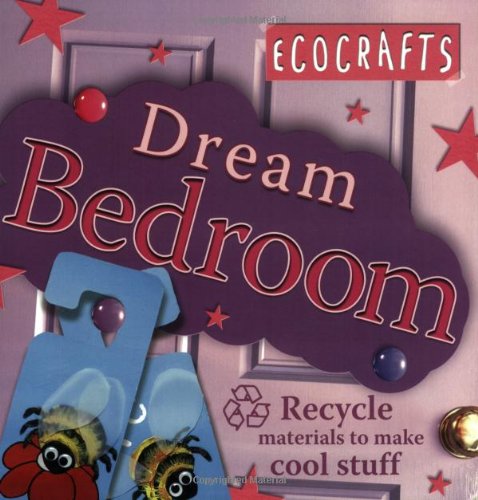 Beispielbild fr Dream Bedroom: Use recycled materials to make cool crafts (Ecocrafts) zum Verkauf von MusicMagpie