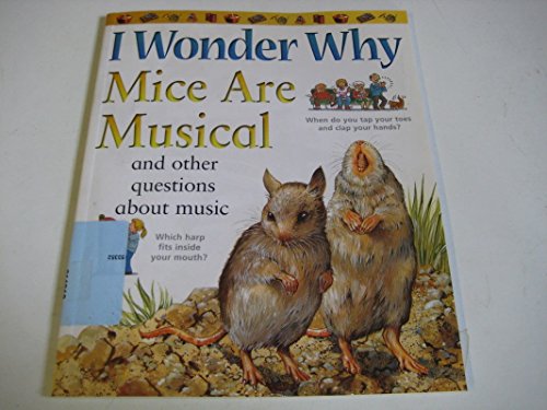 Stock image for I Wonder Why Mice Are Musical: And Other Questions About Music (I Wonder Why) (I Wonder Why S.) for sale by WorldofBooks