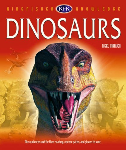 Stock image for Dinosaurs (Kingfisher Knowledge): A Tour of the World's Most Important Dinosaur Finds with Naturalist and Film-maker Nigel Marven for sale by WorldofBooks
