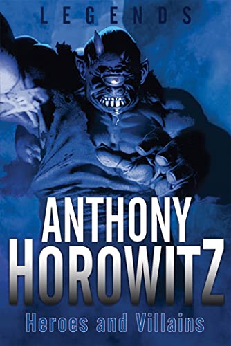 9780753419397: Legends: Heroes and Villains (Legends (Anthony Horowitz))