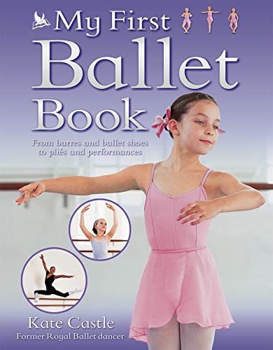 Beispielbild fr My First Ballet Book: From barres and ballet shoes to pli s and performances zum Verkauf von WorldofBooks