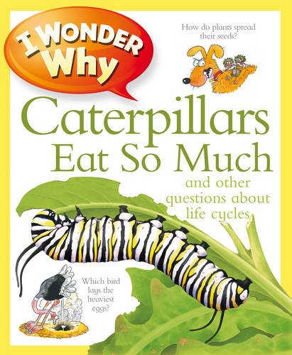 Imagen de archivo de I Wonder Why Caterpillars Eat So Much a la venta por ThriftBooks-Atlanta