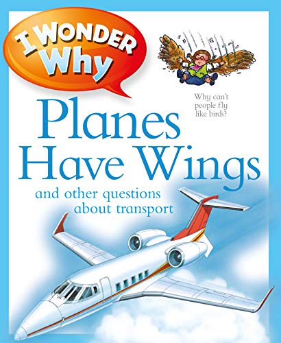 9780753432808: I Wonder Why Planes Have Wings: And other questions about transport (I Wonder Why Kingfisher, 225)