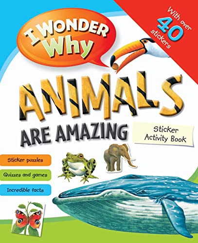 I Wonder Why Animals Are Amazing Sticker Activity Book (9780753434727) by Kingfisher