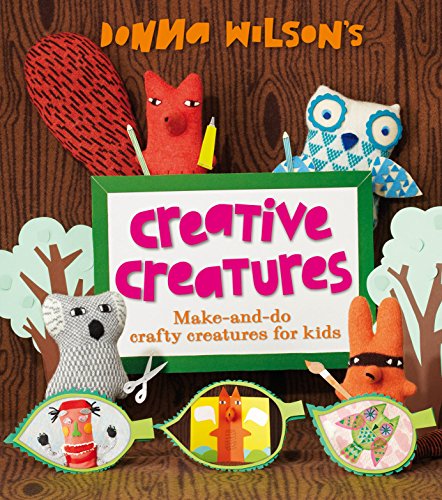 Stock image for Donna Wilson's Creative Creatures: A Step-by-Step Guide to Making Your Own Creations for sale by WorldofBooks