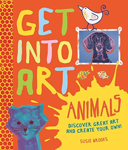 Stock image for Get Into Art: Animals: Discover great art - and create your own! for sale by AwesomeBooks