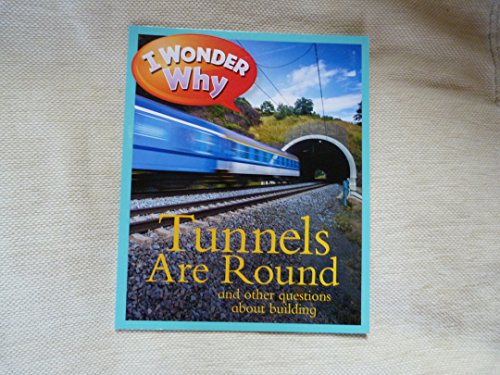 Imagen de archivo de I Wonder Why Tunnels are Round and Other Questions About Building a la venta por AwesomeBooks