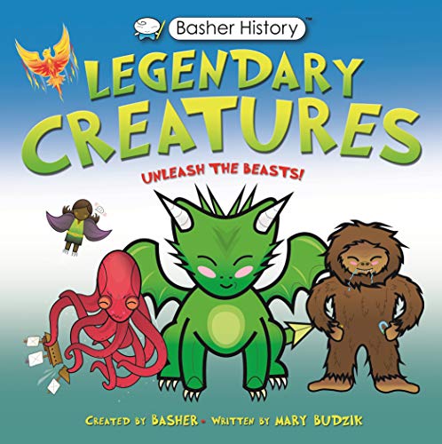 9780753446928: Basher History: Legendary Creatures: Unleash the beasts!