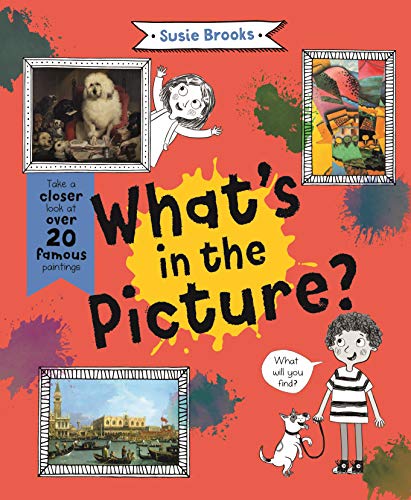 Beispielbild fr What's in the Picture?: Take a Closer Look at Over 20 Famous Paintings zum Verkauf von Monster Bookshop