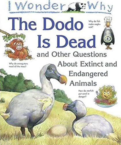 Stock image for I Wonder Why the Dodo is Dead and Other Questions About Extinct and Endangered Animals for sale by More Than Words