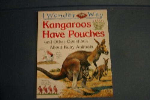 Stock image for I Wonder Why Kangaroos Have Pouches and Other Questions About Baby Animals for sale by SecondSale