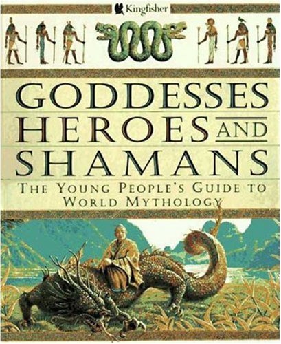 Beispielbild fr Goddesses, Heroes and Shamans : The Young People's Guide to World Mythology zum Verkauf von Better World Books