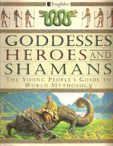 Stock image for Goddesses Heroes and Shamans: The Young People's Guide to World Mythology for sale by BookEnds Bookstore & Curiosities