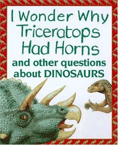 9780753450659: I Wonder Why Triceratops Had Horns: and Other Questions about Dinosaurs