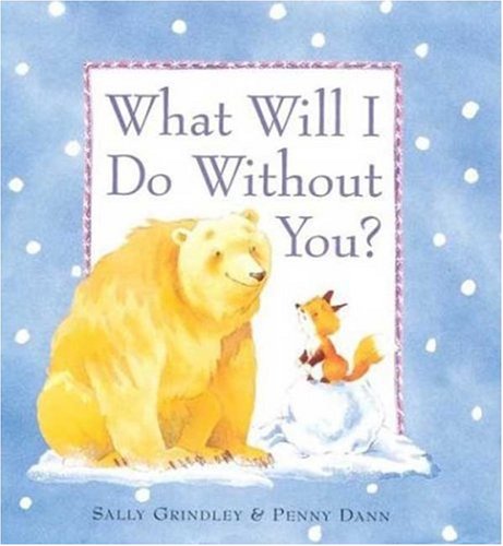 What Will I Do Without You? (9780753451106) by Sally Grindley