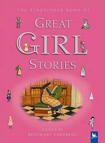 Imagen de archivo de Kingfisher Book of Great Girl Stories: A Treasury of Classics from Children's Literature a la venta por First Choice Books