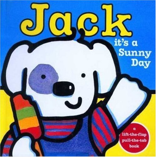 Jack -- it's a Sunny Day! (Jack: Pull-Tab & Lift-the-Flap Books) (9780753452097) by Elgar, Rebecca