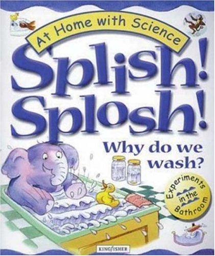 Imagen de archivo de Splish! Splosh! Why Do We Wash?: Experiments in the Bathroom (At Home With Science) a la venta por HPB-Emerald