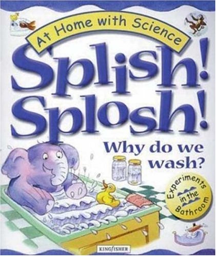 Stock image for Splish! Splosh! Why Do We Wash?: Experiments in the Bathroom (At Home With Science) for sale by Wonder Book