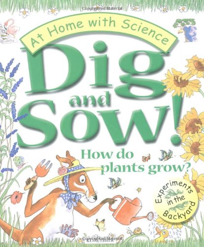 Stock image for Dig and Sow! How Do Plants Grow?: Experiments in the Garden (At Home With Science) for sale by SecondSale