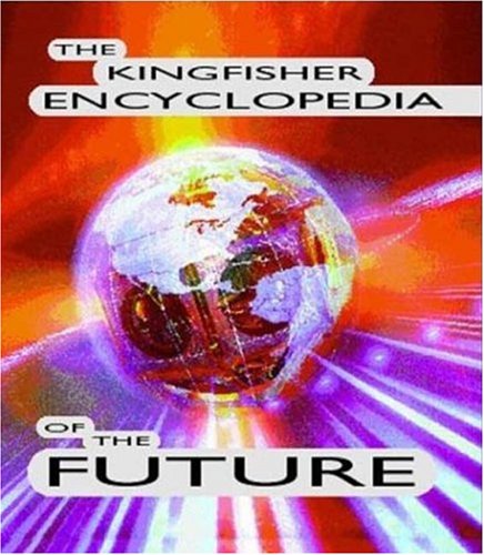 Imagen de archivo de The Kingfisher Encyclopedia of the Future a la venta por Better World Books