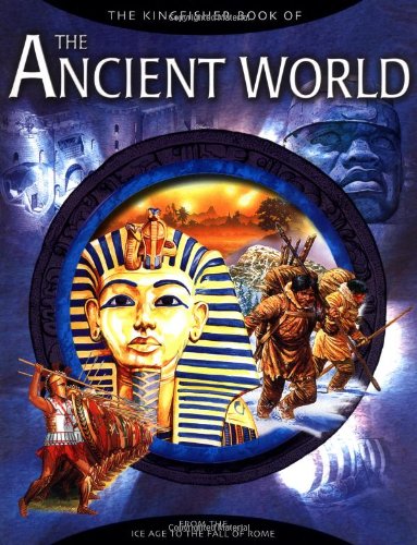 Imagen de archivo de The Kingfisher Book of the Ancient World : From the Ice Age to the Fall of Rome a la venta por Better World Books