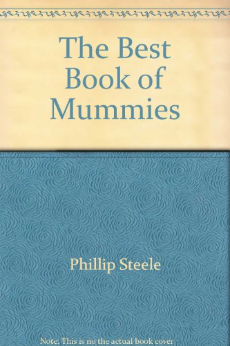 The Best Book of Mummies (9780753454312) by Phillip Steele