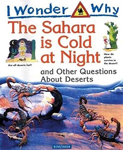 Imagen de archivo de I Wonder Why The Sahara is Cold at Night: And Other Questions About Deserts a la venta por Jenson Books Inc