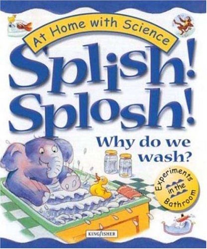 Stock image for Splish! Splosh! Why Do We Wash?: Experiments in the Bathroom (At Home With Science) for sale by Wonder Book