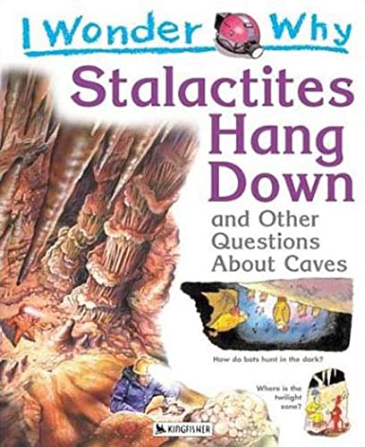 Stock image for I Wonder Why Stalactites Hang Down: And Other Questions about Caves for sale by ThriftBooks-Atlanta