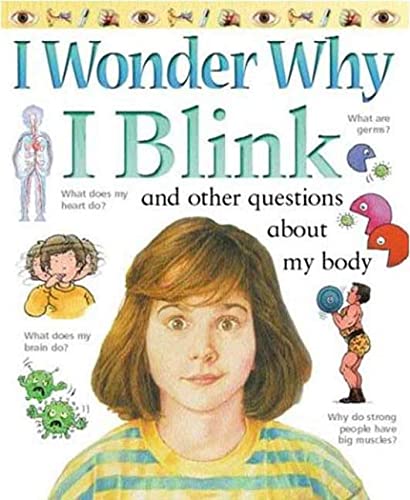 Stock image for I Wonder Why I Blink: And Other Questions About My Body for sale by Books-FYI, Inc.