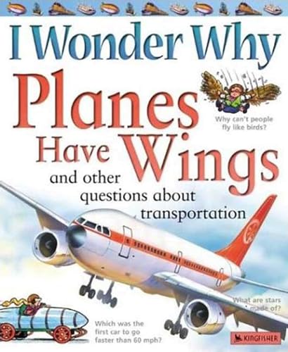 Stock image for I Wonder Why Planes Have Wings: And Other Questions About Transportation for sale by Wonder Book