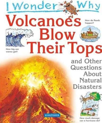 Beispielbild fr I Wonder Why Volcanoes Blow Their Tops: and Other Questions About Natural Disasters zum Verkauf von Irish Booksellers