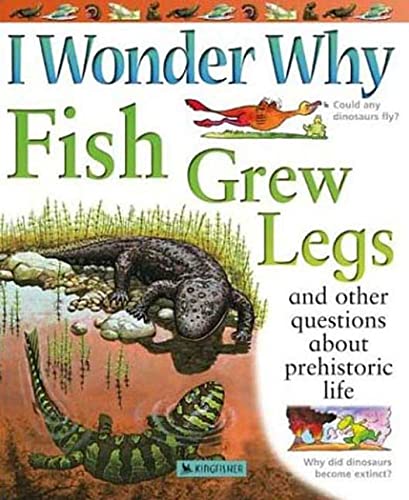 Stock image for I Wonder Why Fish Grew Legs: and Other Questions About Prehistoric Life for sale by HPB Inc.