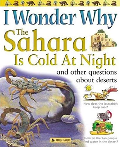 Imagen de archivo de I Wonder Why the Sahara Is Cold at Night : And Other Questions about Deserts a la venta por Better World Books