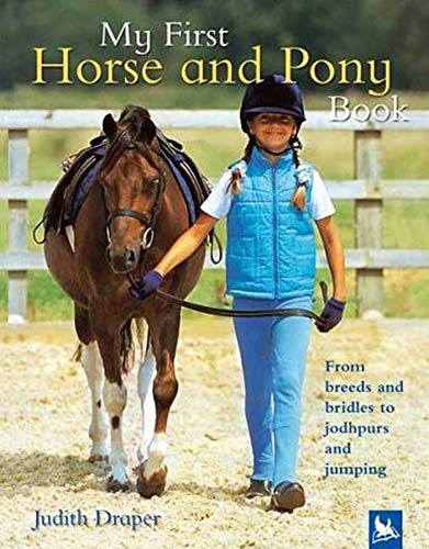 Stock image for My First Horse and Pony Book: From Breeds and Bridles to Jophpurs and Jumping for sale by Gulf Coast Books