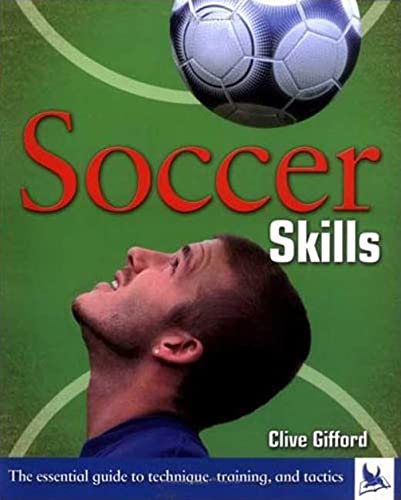 Soccer Skills: The Essential Guide to Technique, Training, and Tactics (9780753459324) by Gifford, Clive