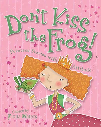 Beispielbild fr Don't Kiss the Frog! : Princess Stories with Attitude zum Verkauf von Better World Books