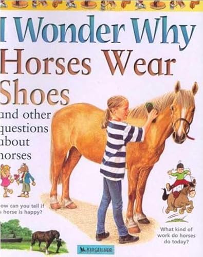Beispielbild fr I Wonder Why Horses Wear Shoes : And Other Questions about Horses zum Verkauf von Better World Books