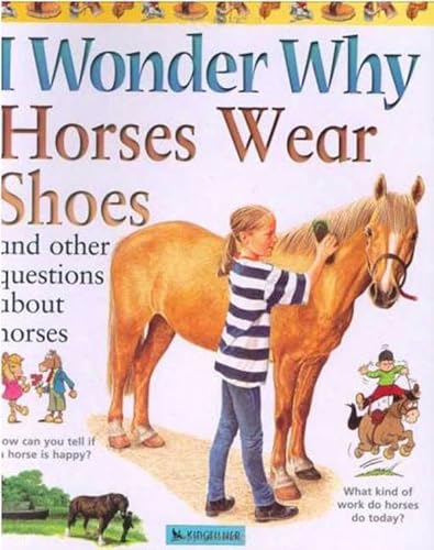 Imagen de archivo de I Wonder Why Horses Wear Shoes : And Other Questions about Horses a la venta por Better World Books