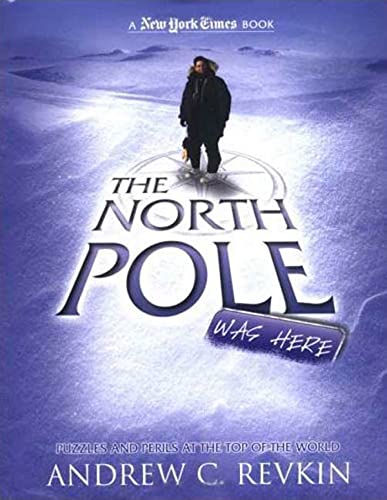 Imagen de archivo de The North Pole Was Here: Puzzles and Perils at the Top of the World (New York Times) a la venta por Wonder Book