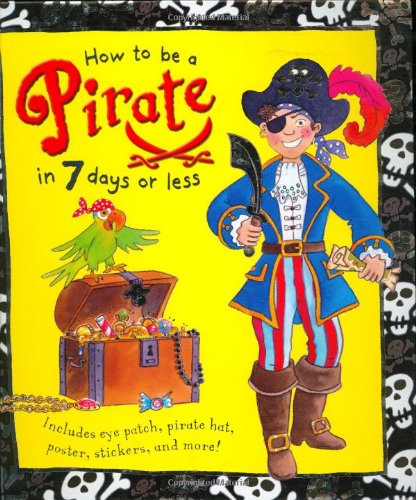 Beispielbild fr How to Be a Pirate in 7 Days or Less [With Pirate Stickers and Pirate Poster and Pirate Hat, an Eye Patch and Treasure-Map Game] zum Verkauf von ThriftBooks-Atlanta