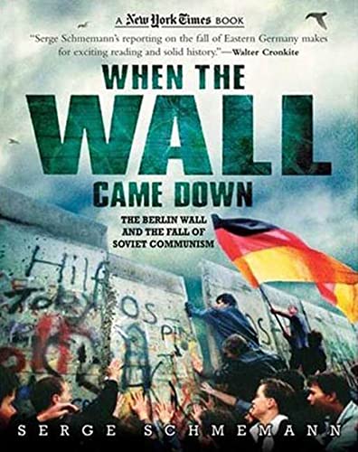 New York Times When the Wall Came Down: The Berlin Wall and the Fall of Soviet Communism (New York Times Books) - Schmemann, Serge
